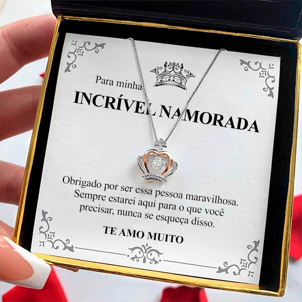 PARA MINHA INCRÍVEL NAMORADA - Colar Rainha